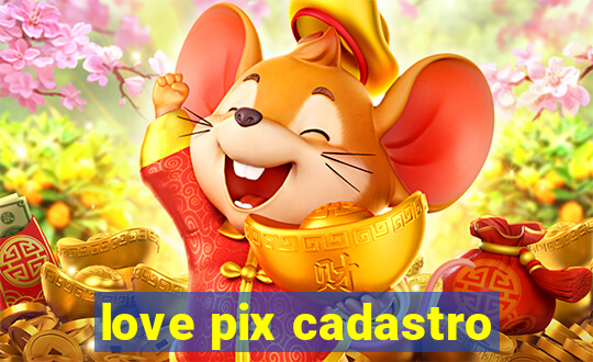 love pix cadastro